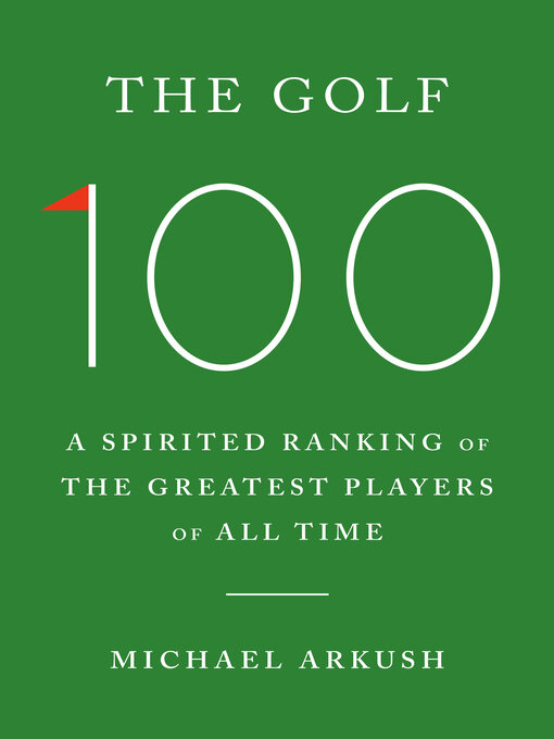 Title details for The Golf 100 by Michael Arkush - Available